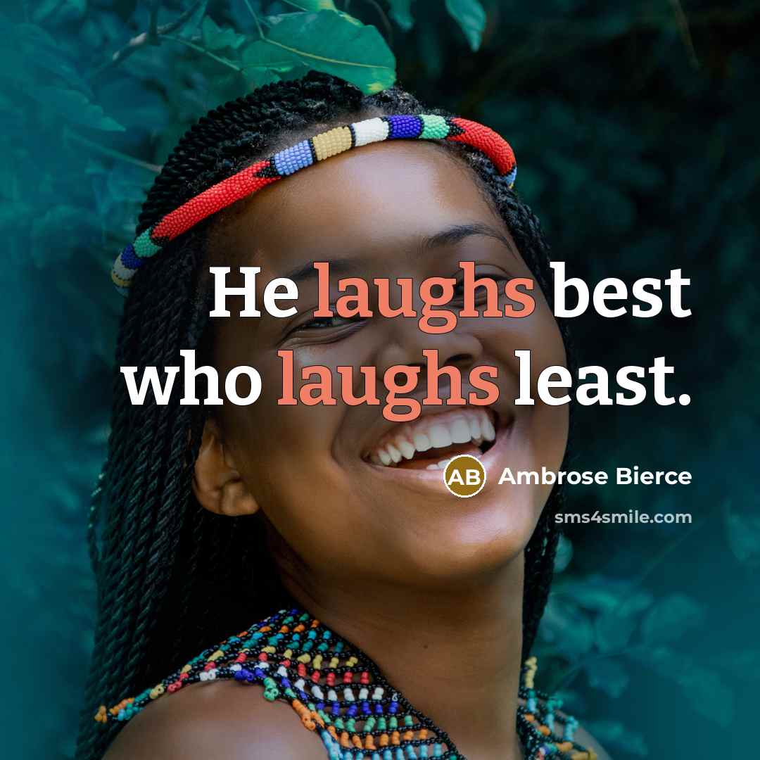“He laughs best who laughs least.” quote by Ambrose Bierce