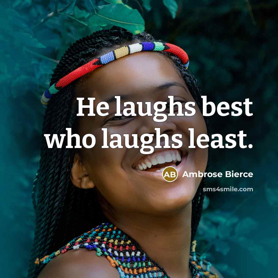 “He laughs best who laughs least.…” quote by Ambrose Bierce