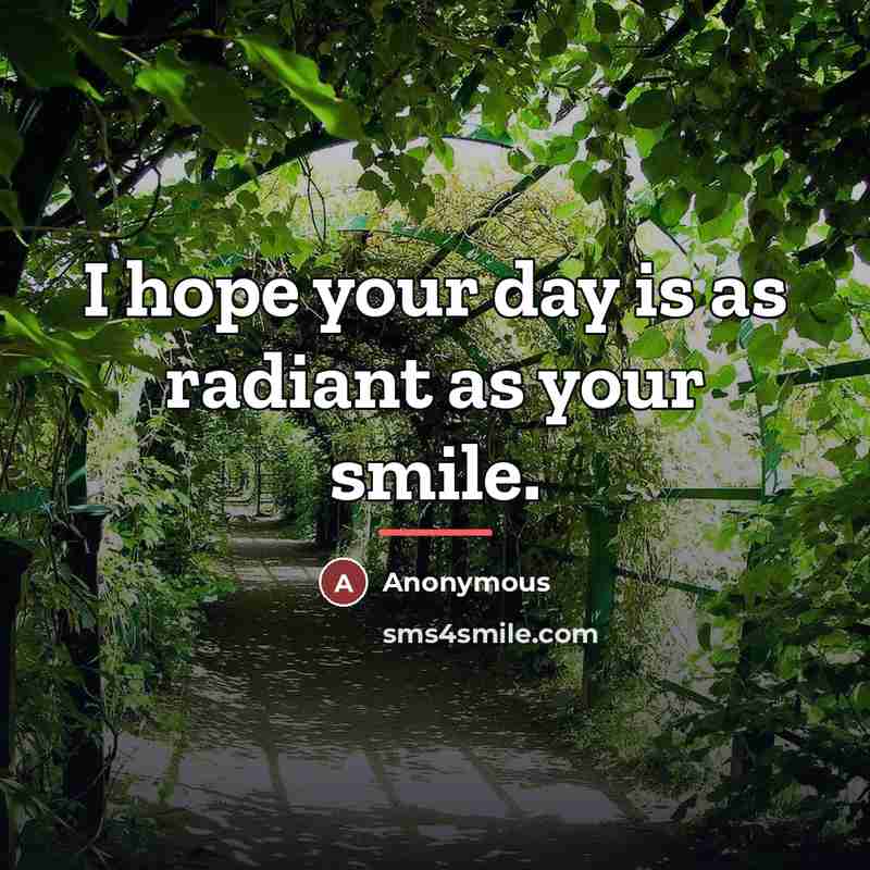 “I hope your day is as radiant as your smile.…” quote by Anonymous