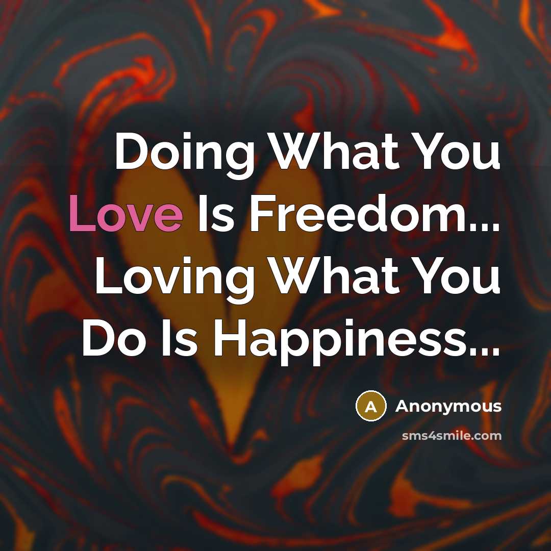 “Doing What You Love Is Freedom... Loving What You Do…” quote by Anonymous