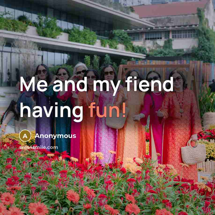 “Me and my fiend having fun!” quote by Anonymous