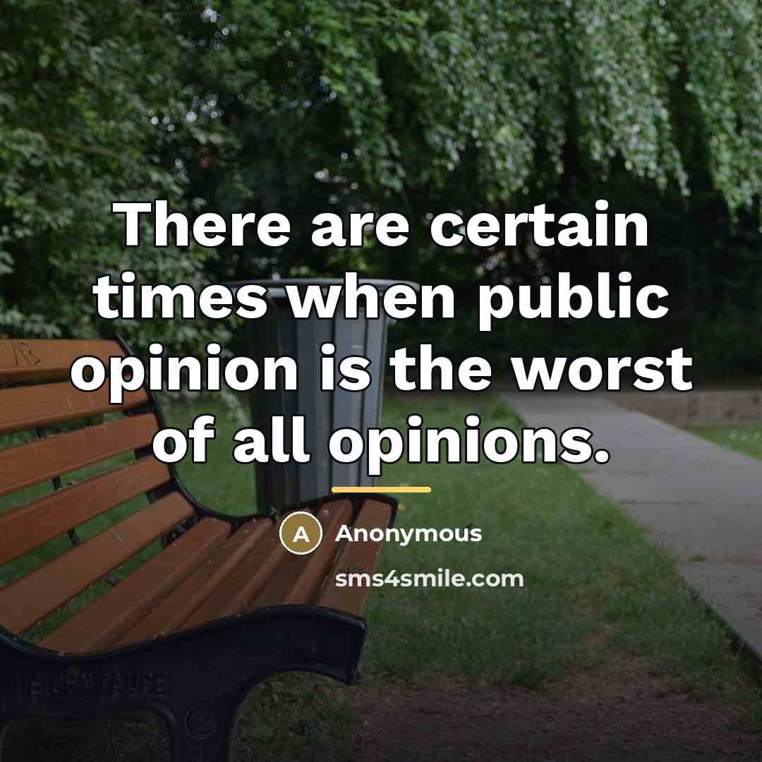 “There are certain times when public opinion is the worst…” quote by Anonymous