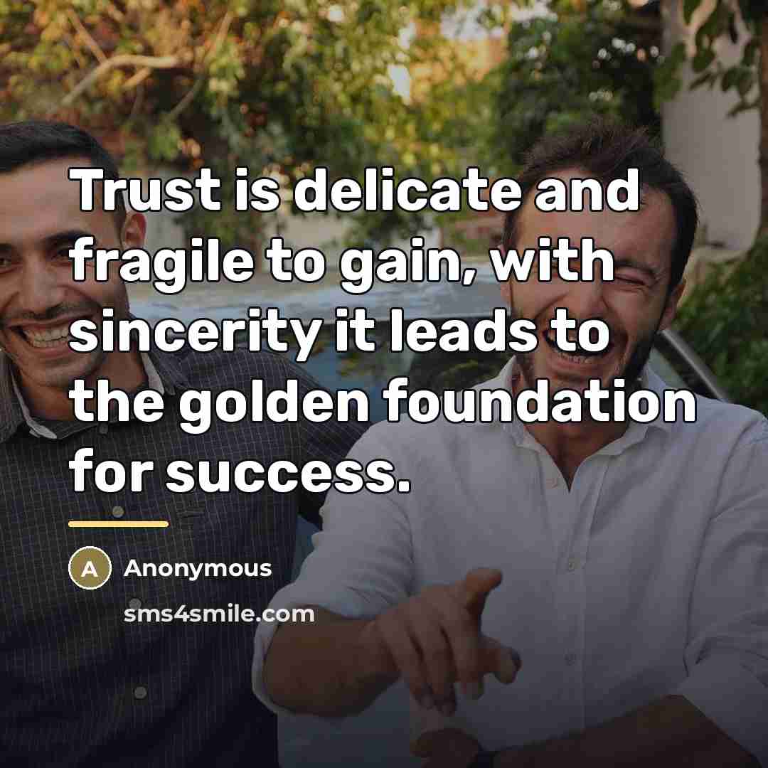 “Trust is delicate and fragile to gain, with sincerity it…” quote by Anonymous