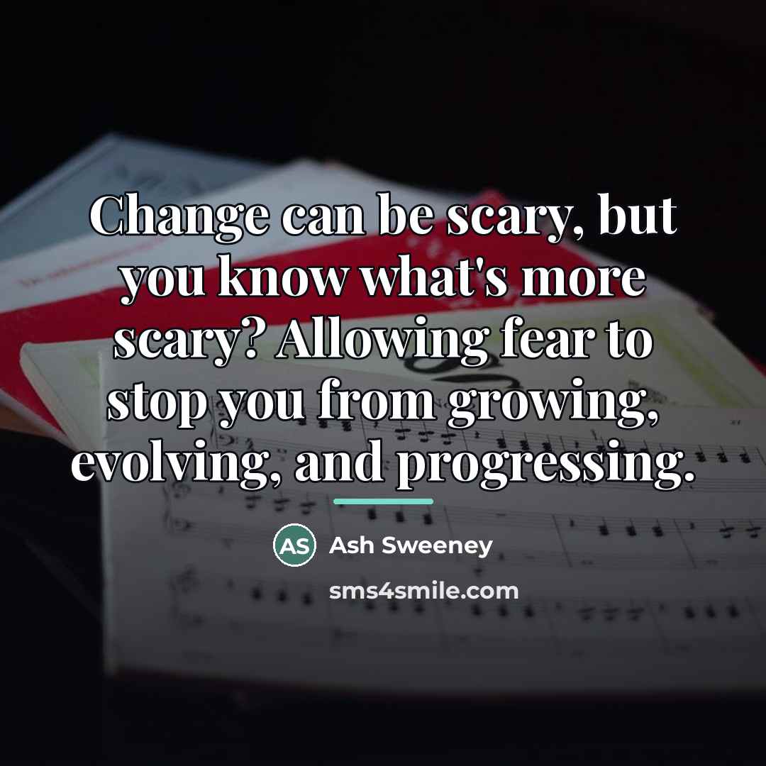 “Change can be scary, but you know what's more scary?…” quote by Ash Sweeney