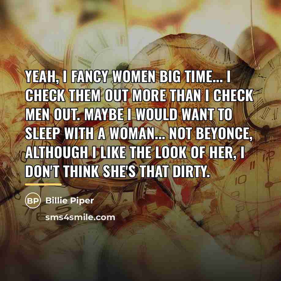 “Yeah, I fancy women big time... I check them out…” quote by Billie Piper