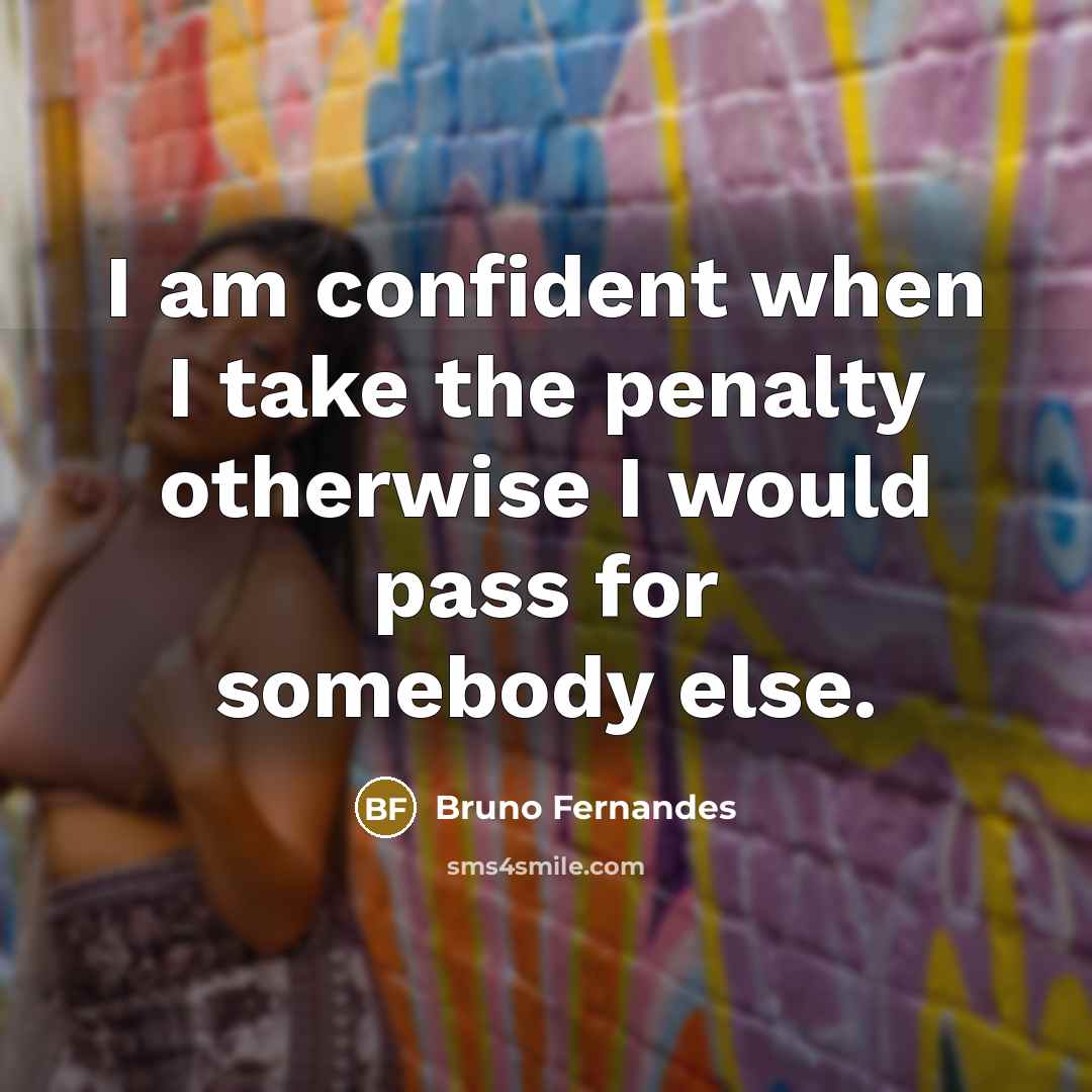 “I am confident when I take the penalty otherwise I…” quote by Bruno Fernandes