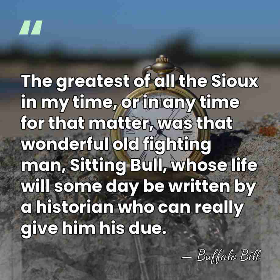 The greatest of all the Sioux in my time, or in any&hellip; - Buffalo Bill