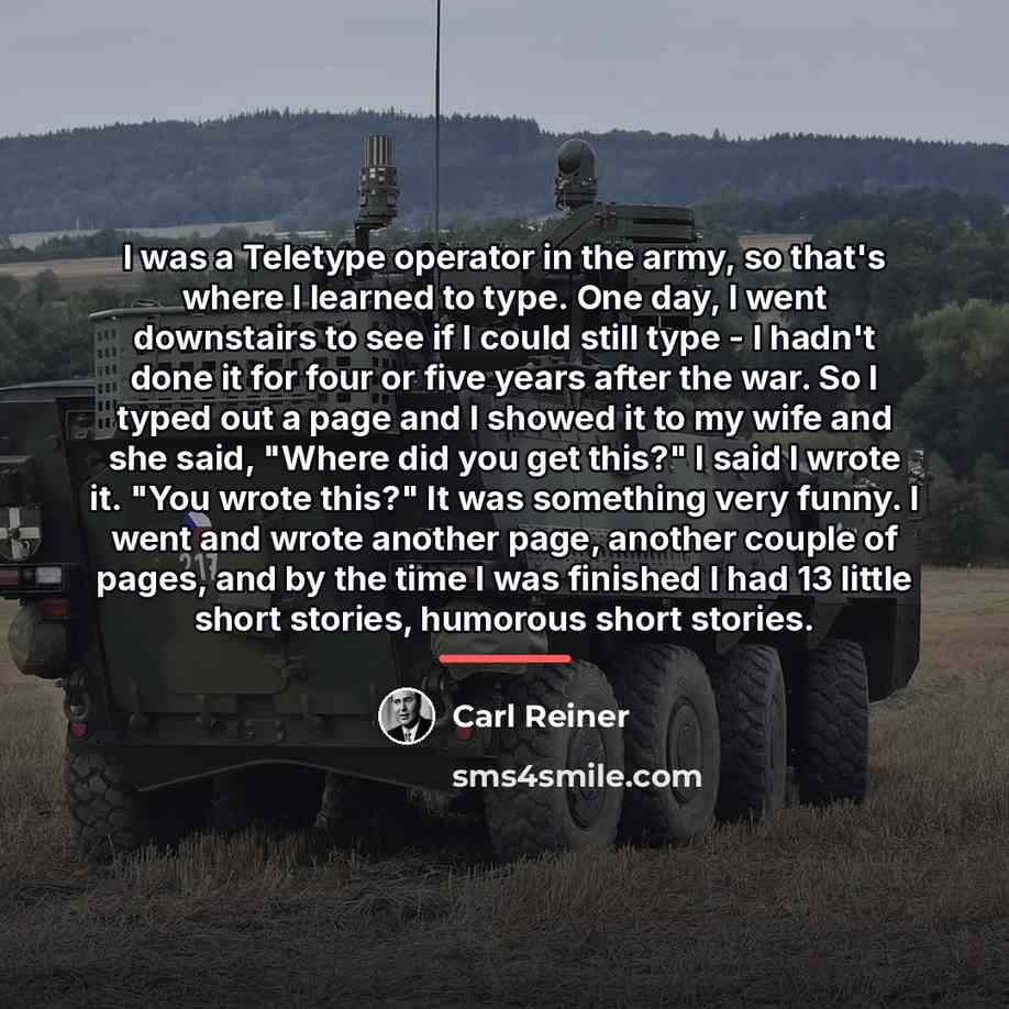“I was a Teletype operator in the army, so that's…” quote by Carl Reiner