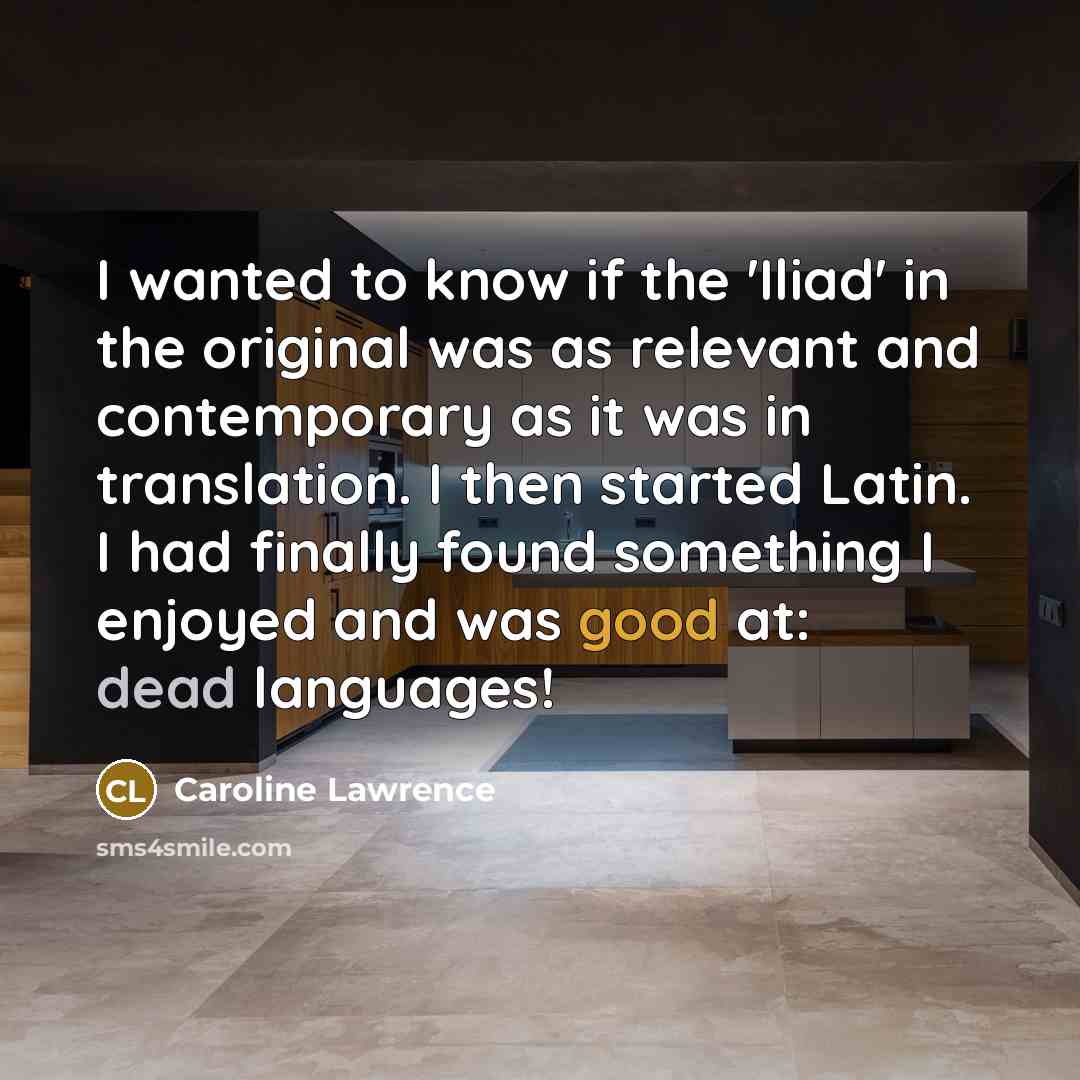“I wanted to know if the 'Iliad' in the original…” quote by Caroline Lawrence
