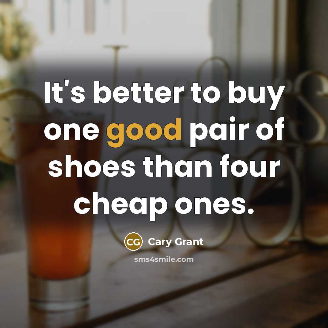 “It's better to buy one good pair of shoes than…” quote by Cary Grant