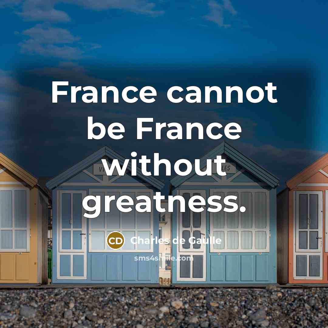 “France cannot be France without greatness.…” quote by Charles de Gaulle