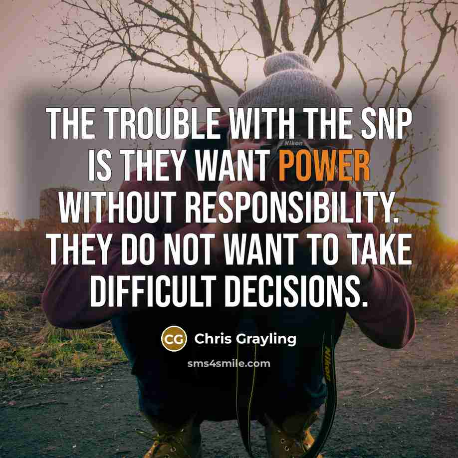 “The trouble with the SNP is they want power without…” quote by Chris Grayling