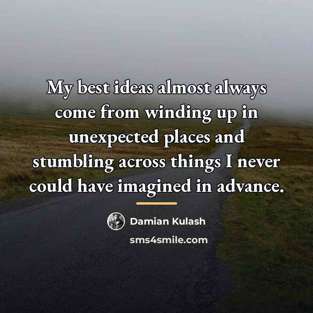 “My best ideas almost always come from winding up in…” quote by Damian Kulash