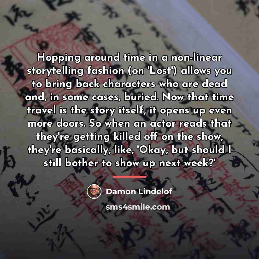 “Hopping around time in a non-linear storytelling fashion (on 'Lost')…” quote by Damon Lindelof