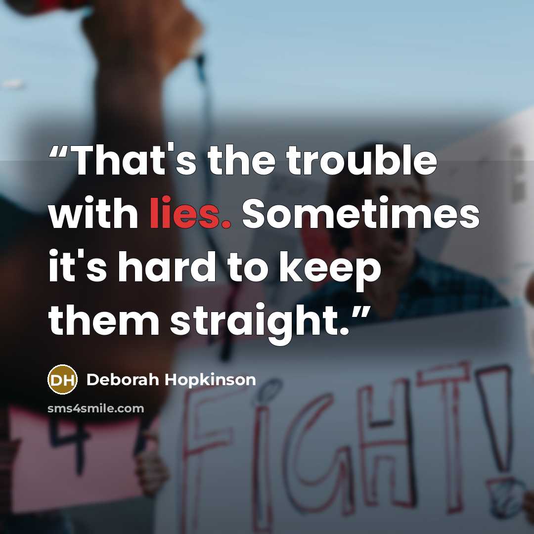 “That's the trouble with lies. Sometimes it's hard to keep them straight.” quote by Deborah Hopkinson
