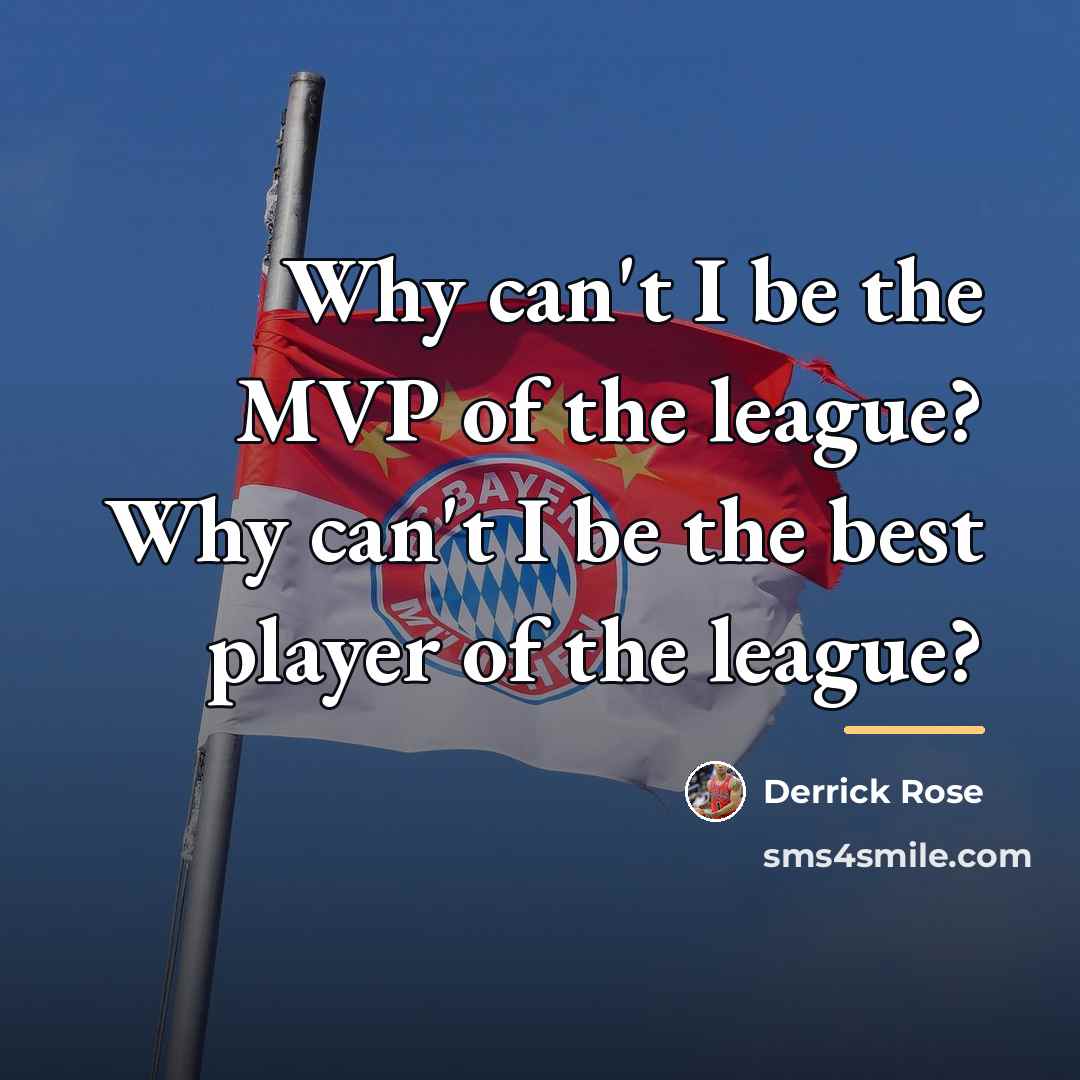 “Why can't I be the MVP of the league? Why…” quote by Derrick Rose