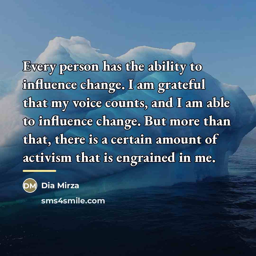 “Every person has the ability to influence change. I am…” quote by Dia Mirza