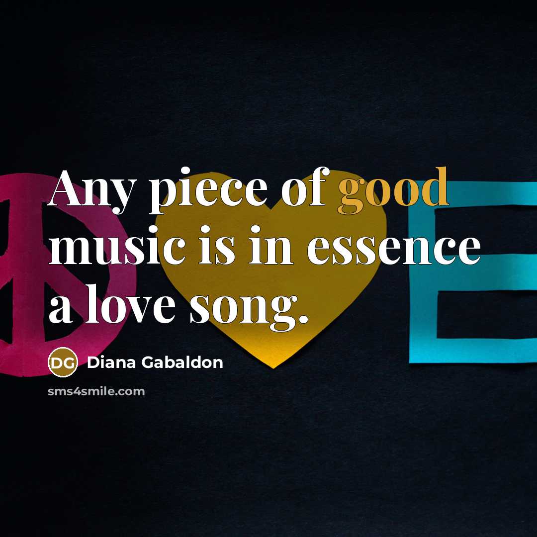 “Any piece of good music is in essence a love…” quote by Diana Gabaldon