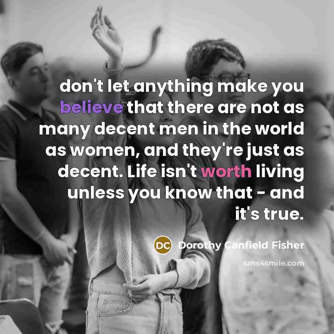 “don't let anything make you believe that there are not…” quote by Dorothy Canfield Fisher