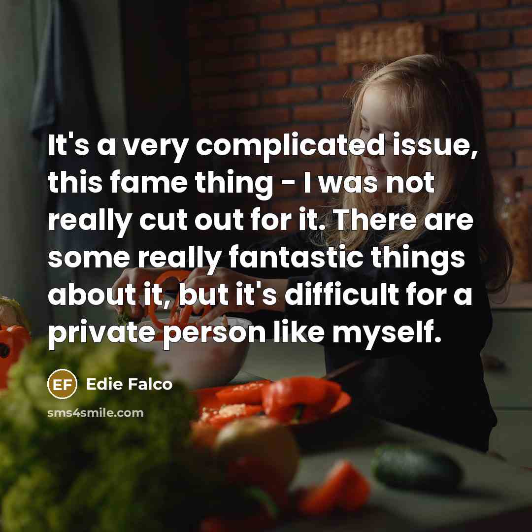 “It's a very complicated issue, this fame thing - I…” quote by Edie Falco
