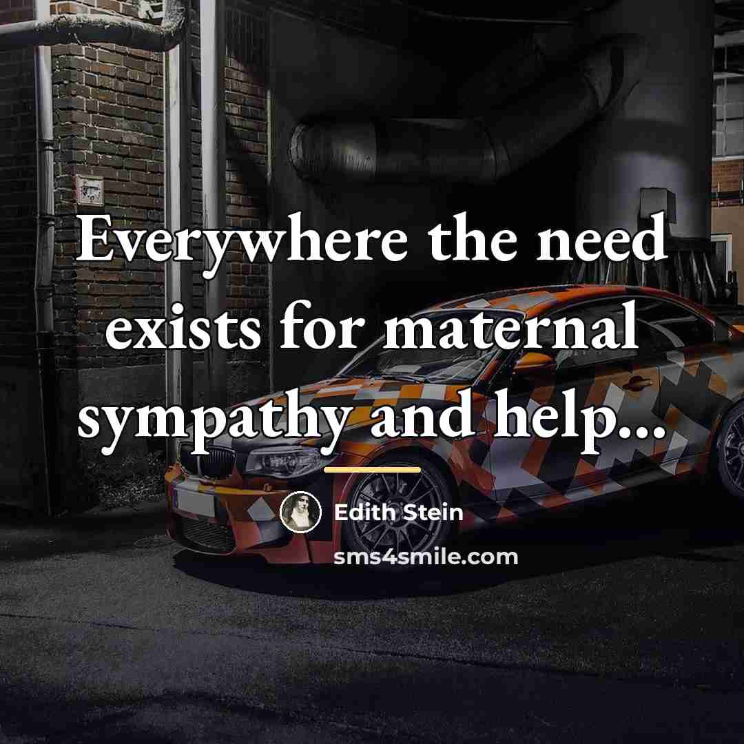“Everywhere the need exists for maternal sympathy and help...…” quote by Edith Stein
