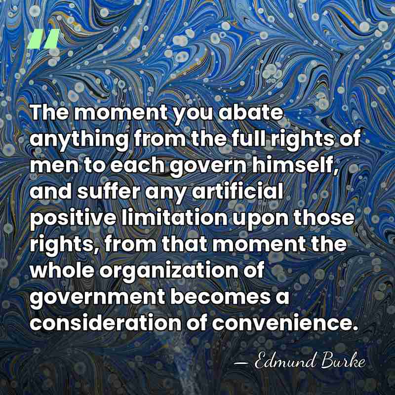 The moment you abate anything from the full rights of men to&hellip; - Edmund Burke