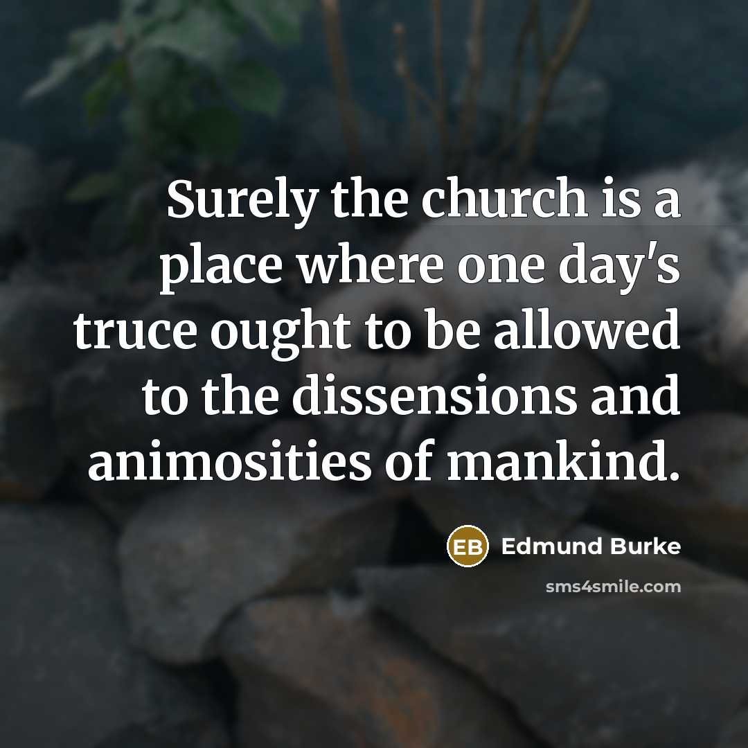 “Surely the church is a place where one day's truce…” quote by Edmund Burke