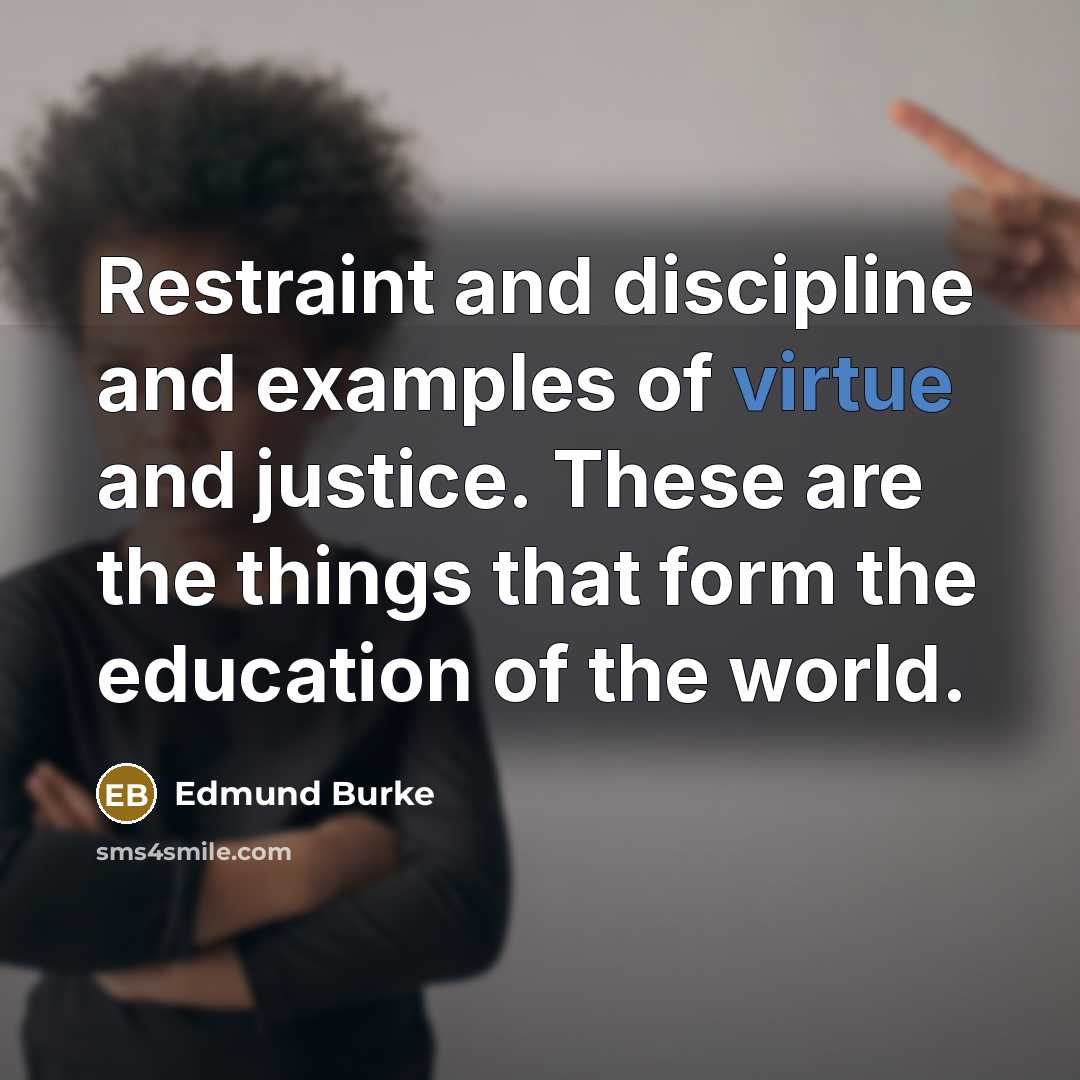 “Restraint and discipline and examples of virtue and justice. These…” quote by Edmund Burke
