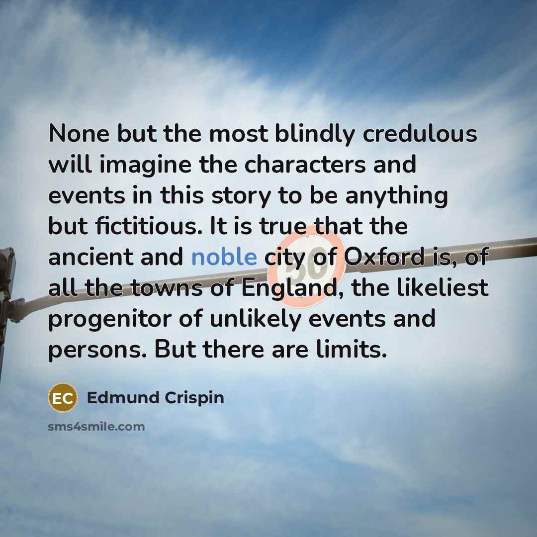 “None but the most blindly credulous will imagine the characters…” quote by Edmund Crispin