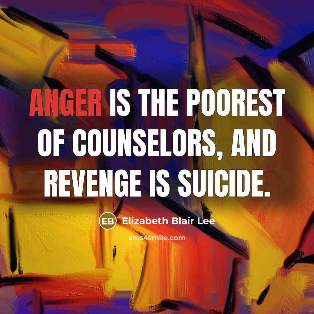“Anger is the poorest of counselors, and revenge is suicide.…” quote by Elizabeth Blair Lee