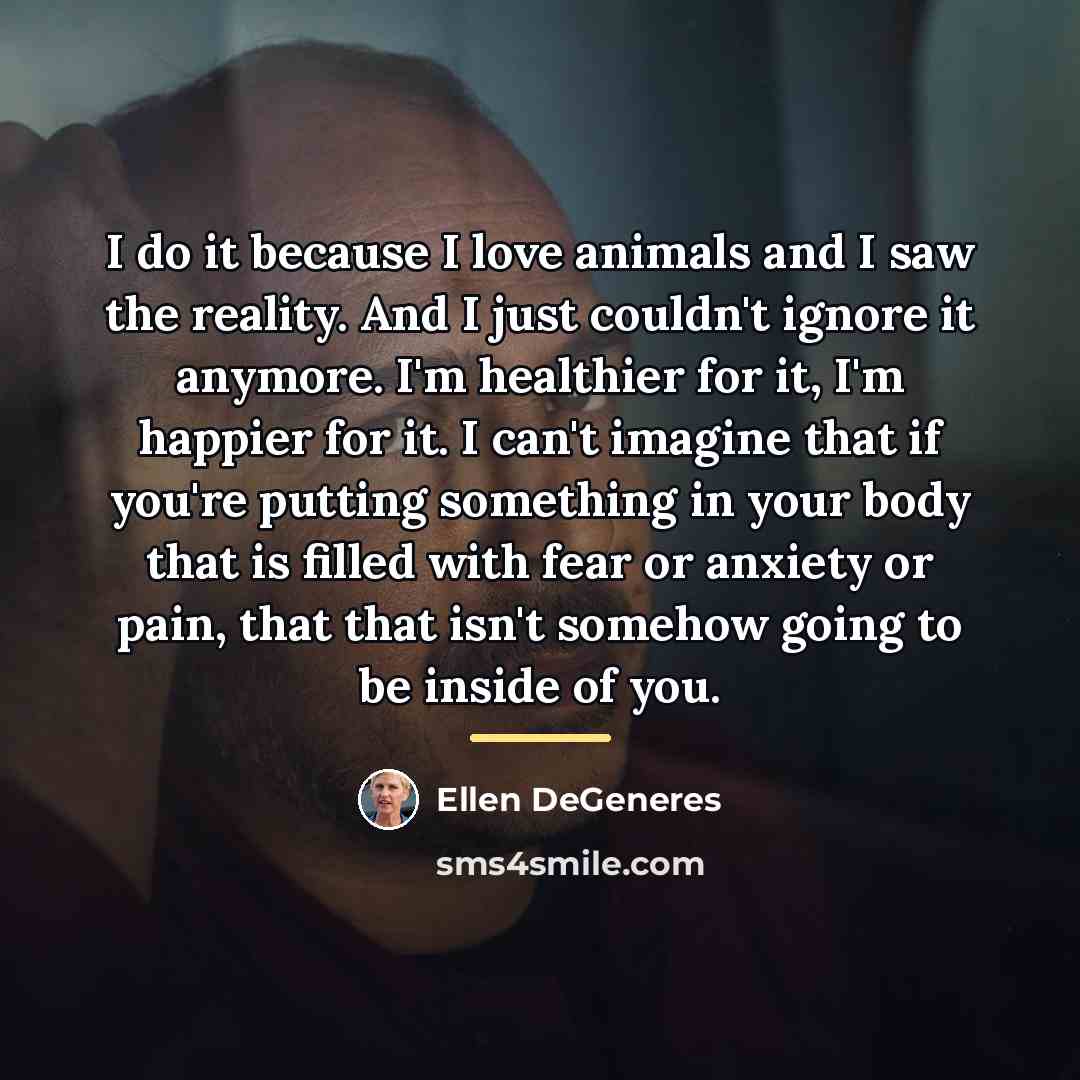 “I do it because I love animals and I saw…” quote by Ellen DeGeneres