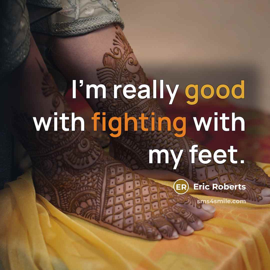 “I'm really good with fighting with my feet.…” quote by Eric Roberts