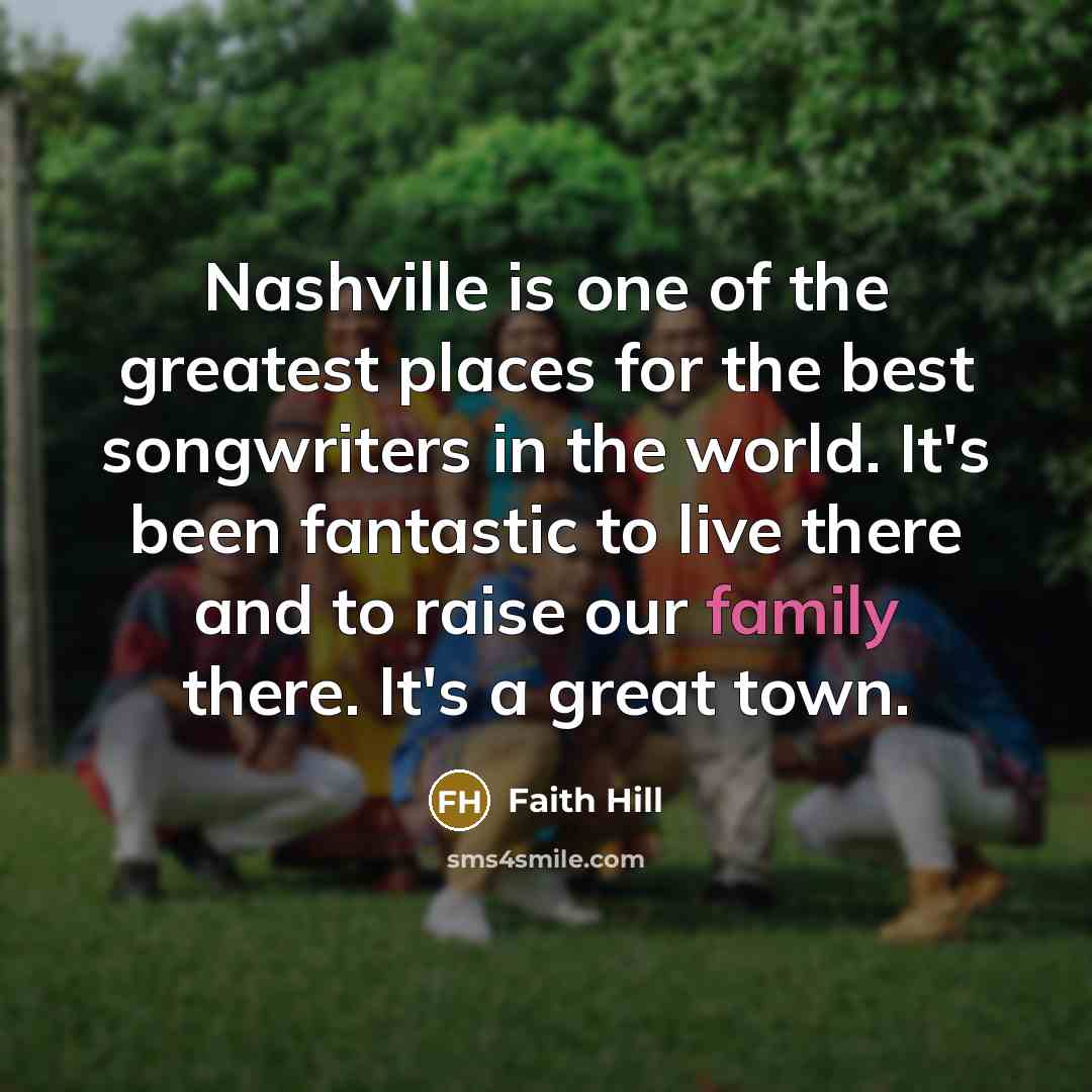 “Nashville is one of the greatest places for the best…” quote by Faith Hill
