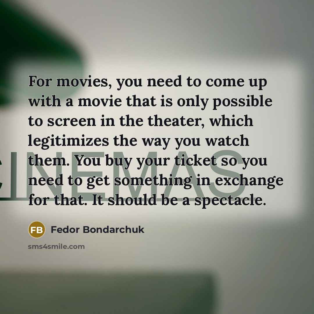 “For movies, you need to come up with a movie…” quote by Fedor Bondarchuk