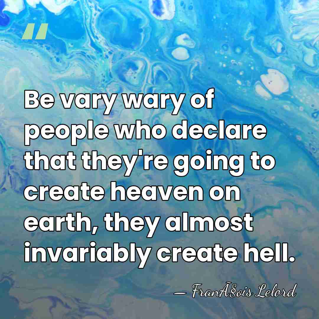 Be vary wary of people who declare that they're going to create&hellip; - FranÃ§ois Lelord