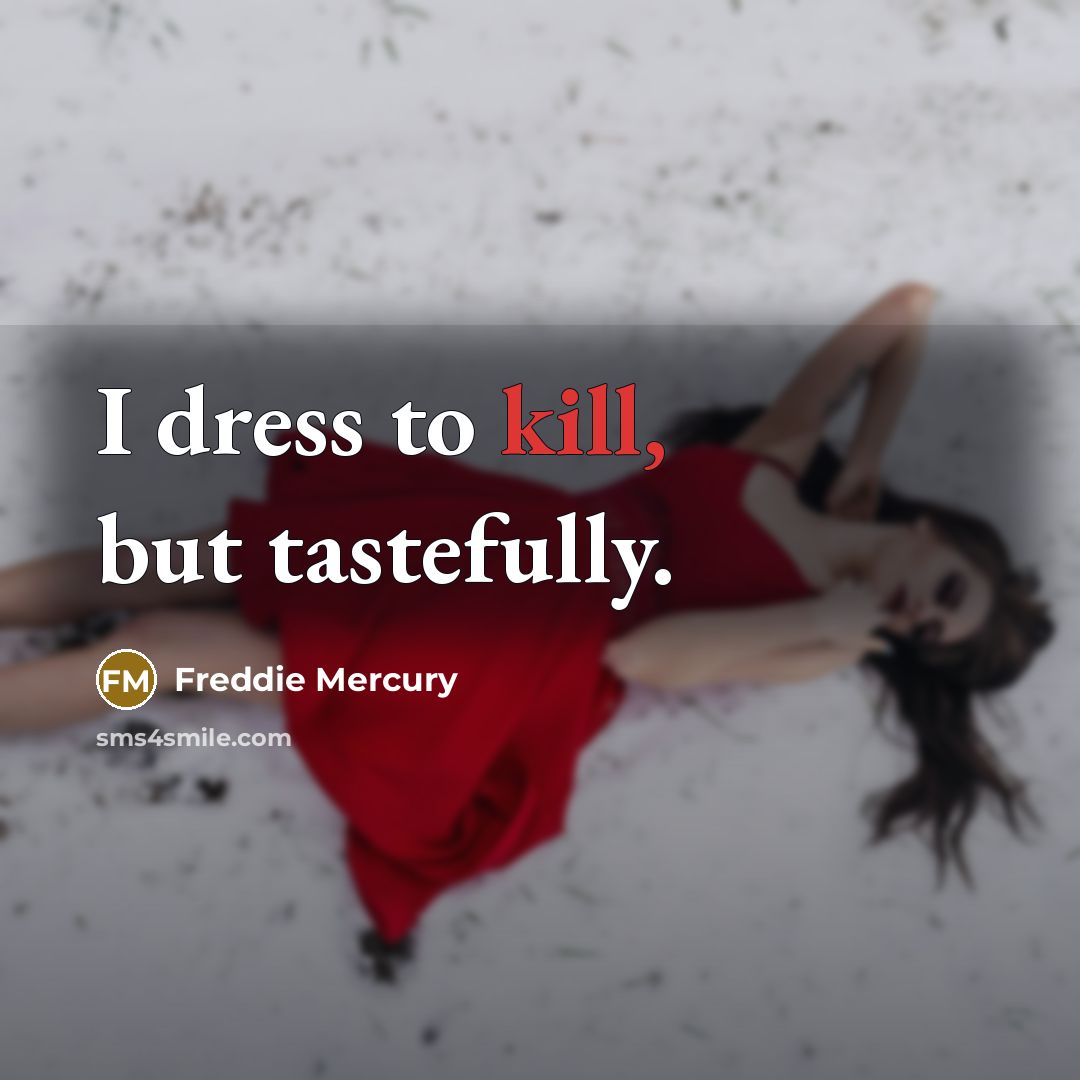 “I dress to kill, but tastefully.…” quote by Freddie Mercury