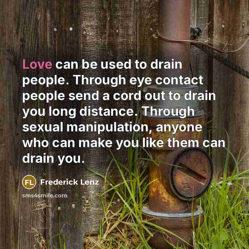 “Love can be used to drain people. Through eye contact…” quote by Frederick Lenz