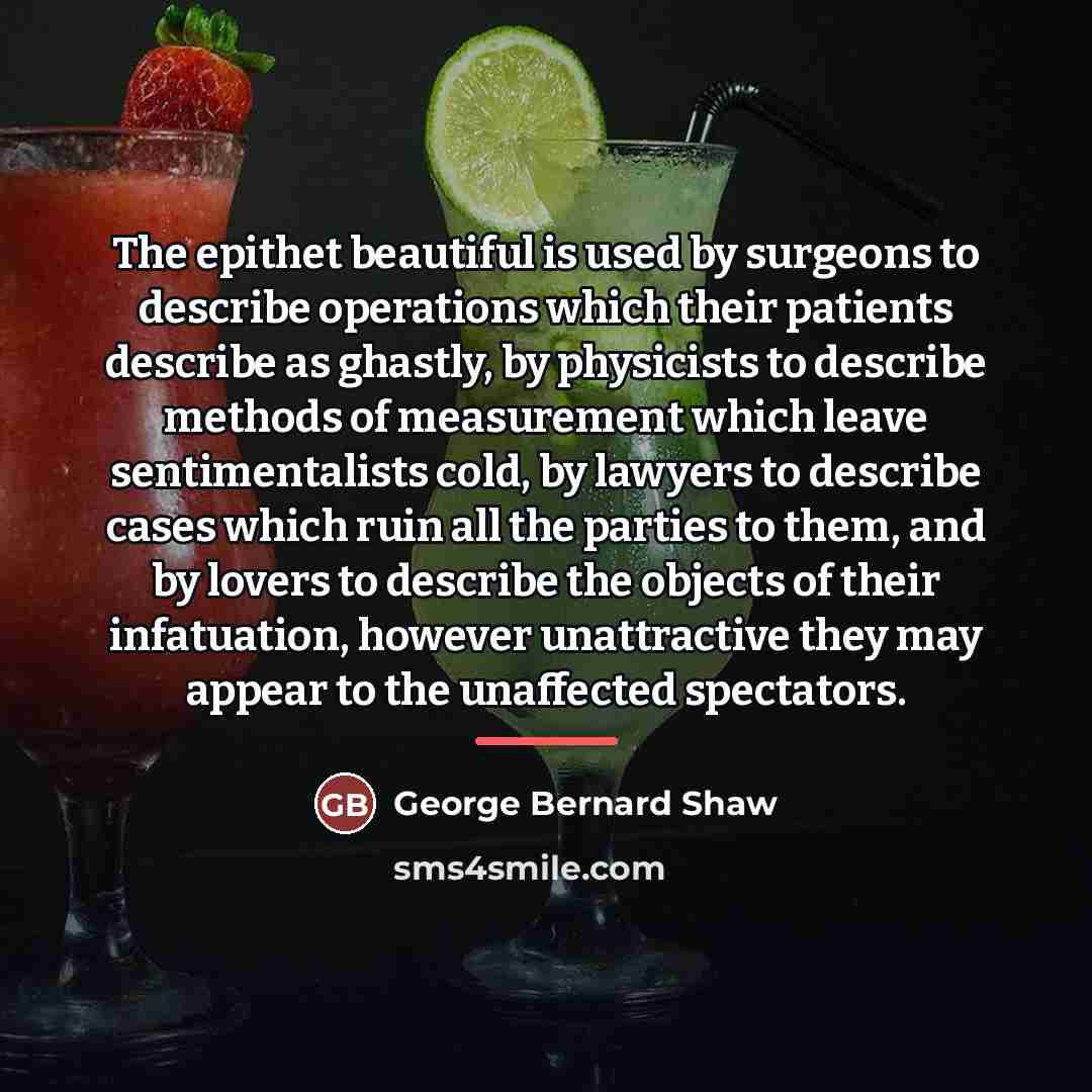 “The epithet beautiful is used by surgeons to describe operations…” quote by George Bernard Shaw