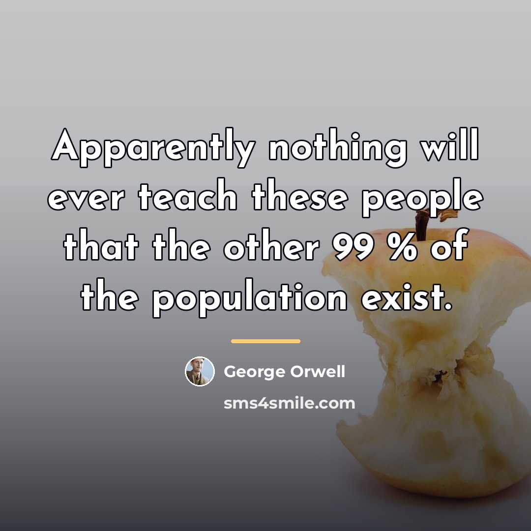 “Apparently nothing will ever teach these people that the other…” quote by George Orwell