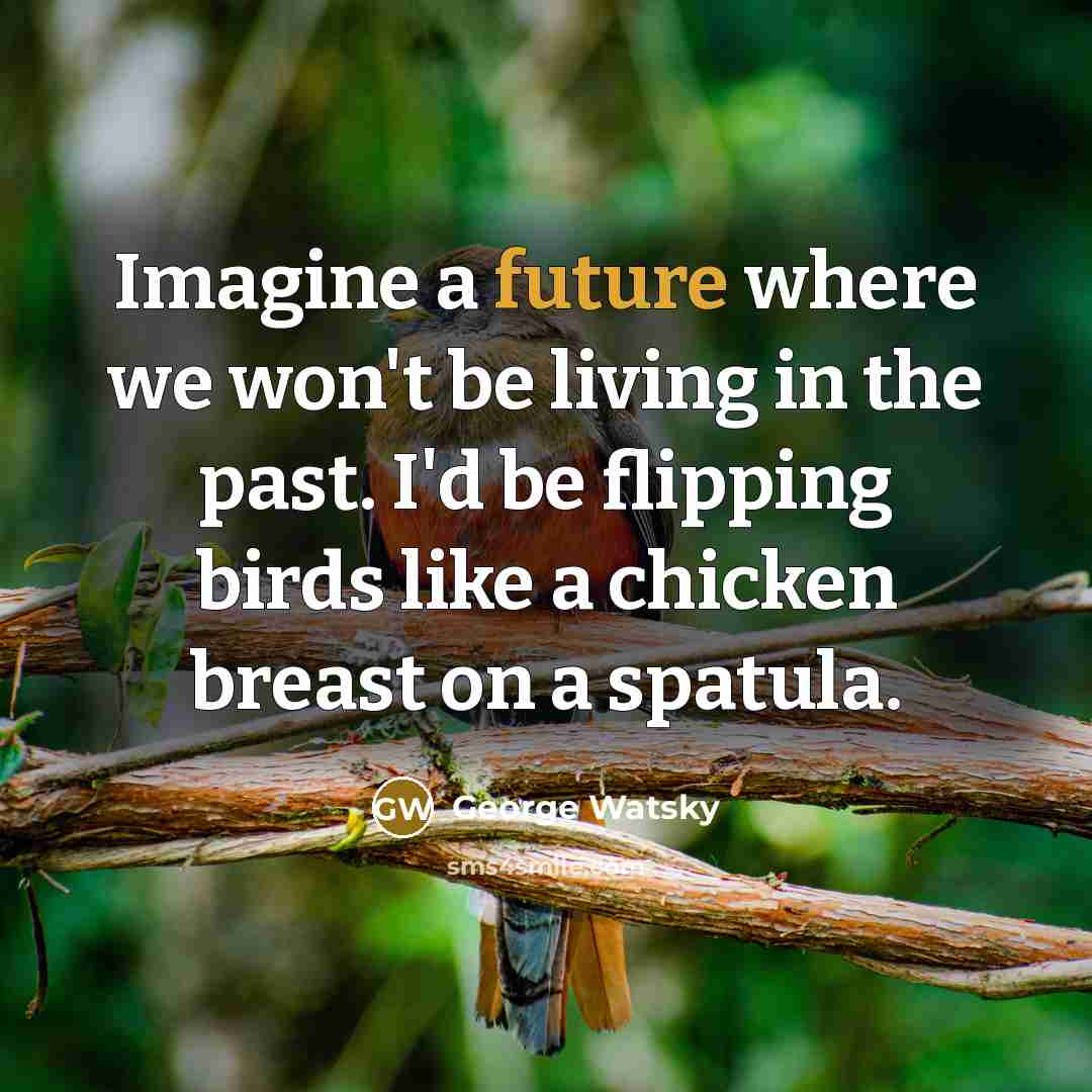 “Imagine a future where we won't be living in the…” quote by George Watsky