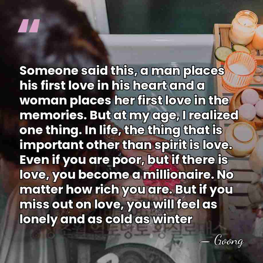 Someone said this, a man places his first love in his heart&hellip; - Goong