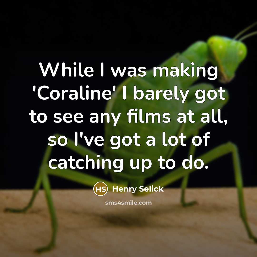 “While I was making 'Coraline' I barely got to see…” quote by Henry Selick