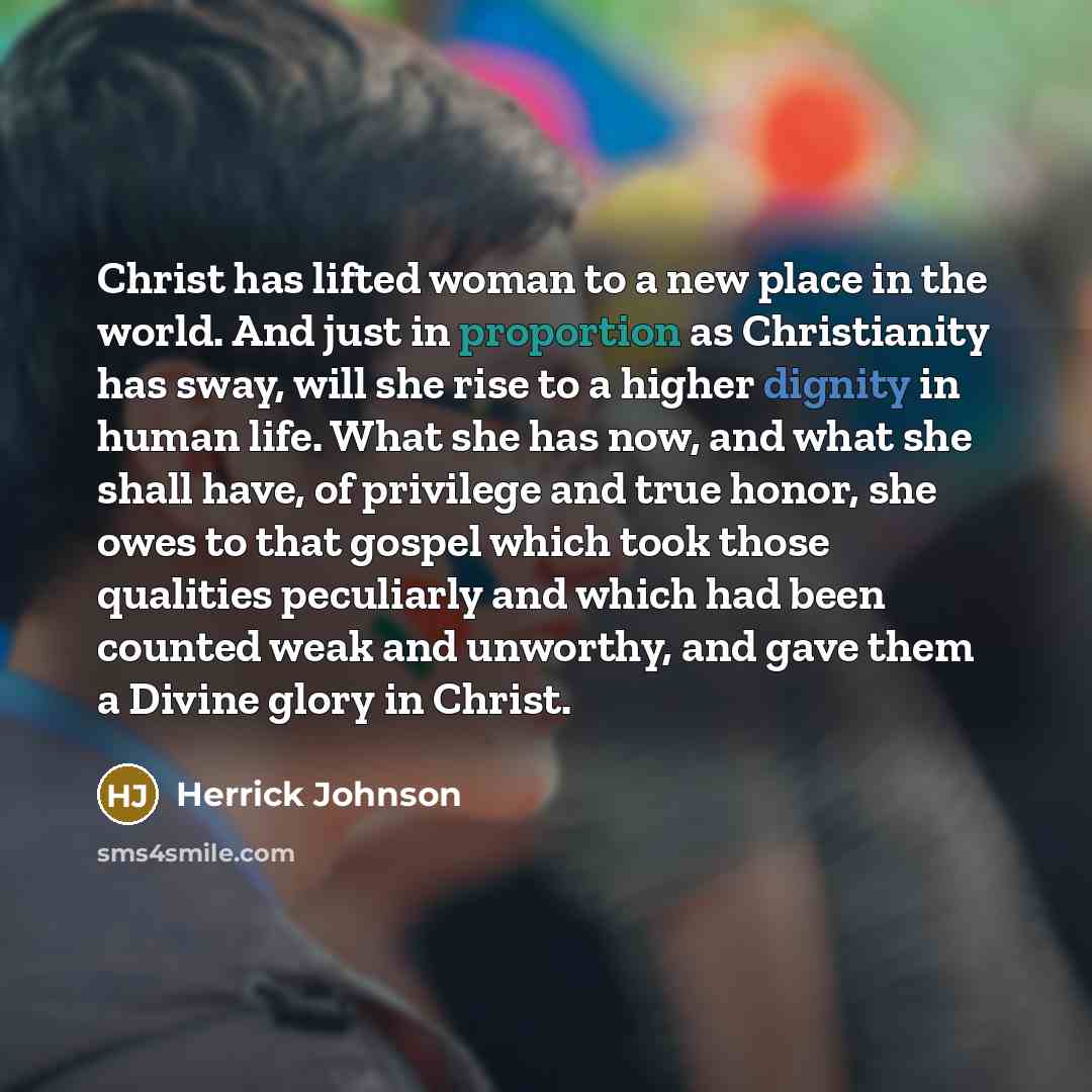 “Christ has lifted woman to a new place in the…” quote by Herrick Johnson