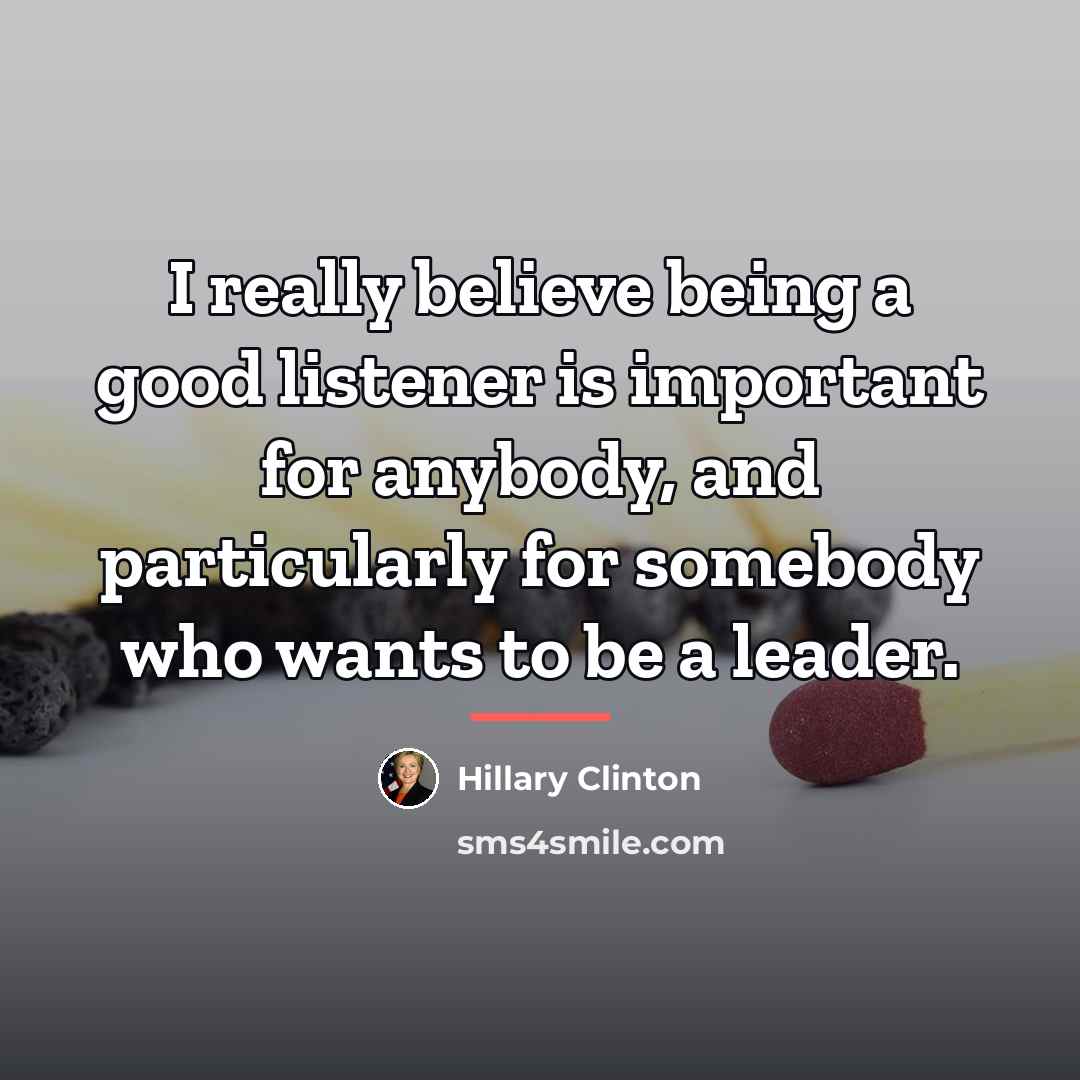 “I really believe being a good listener is important for…” quote by Hillary Clinton