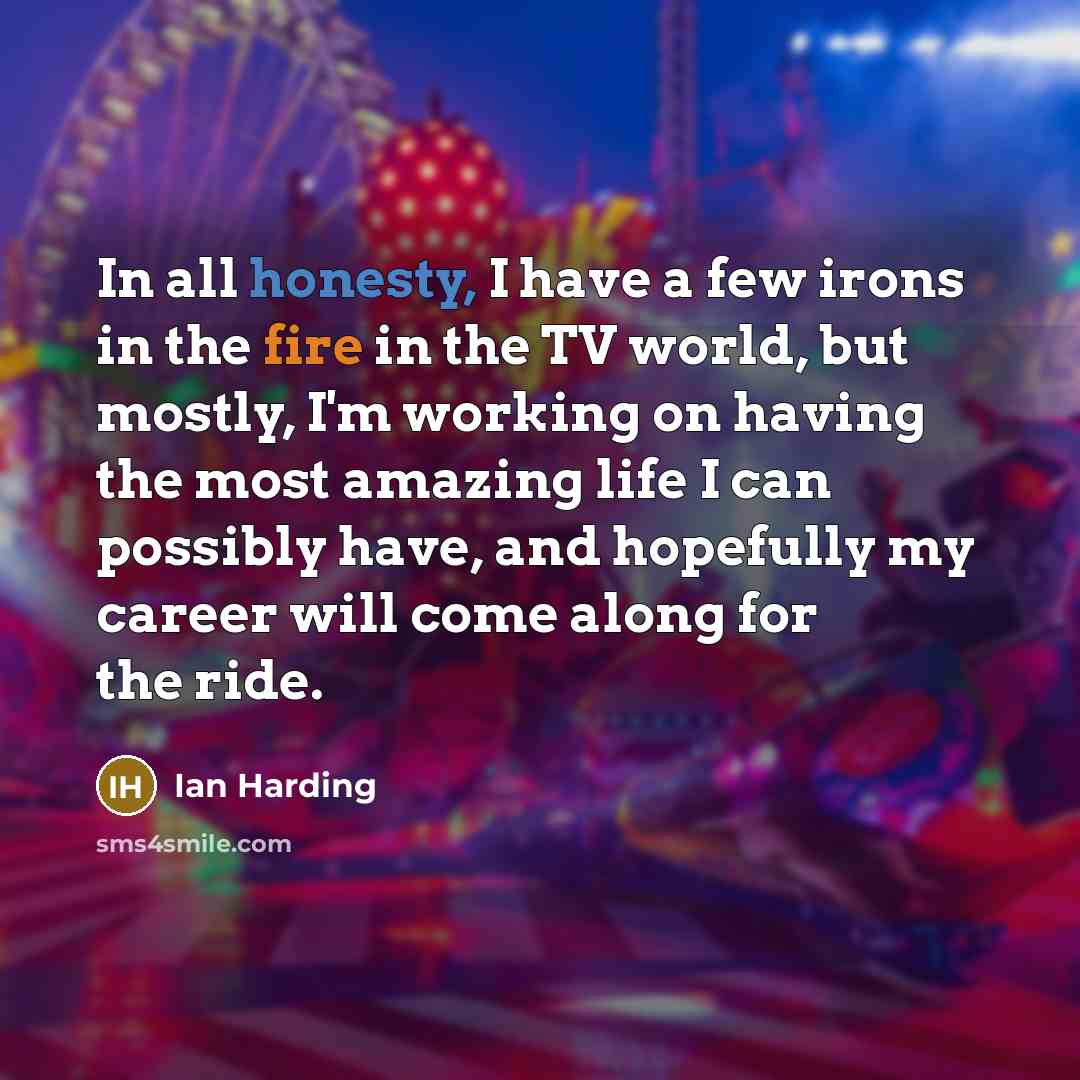 “In all honesty, I have a few irons in the…” quote by Ian Harding