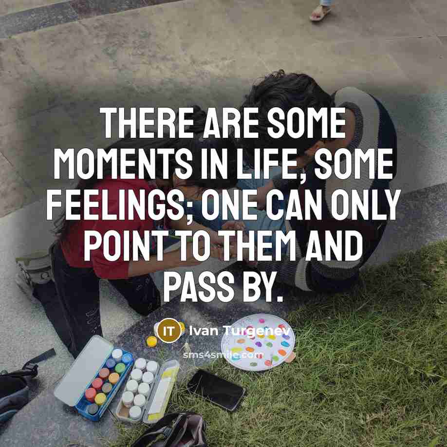 “There are some moments in life, some feelings; one can…” quote by Ivan Turgenev