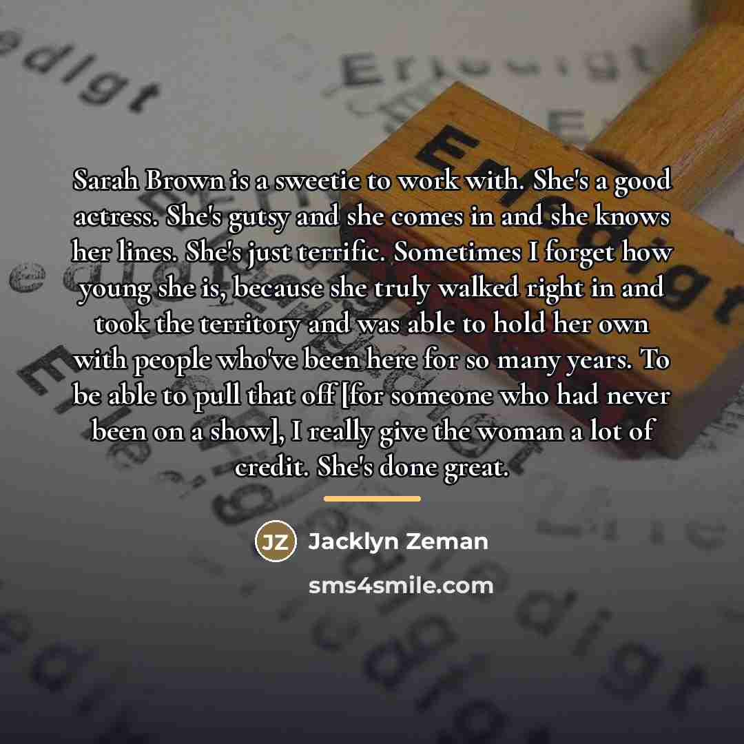 “Sarah Brown is a sweetie to work with. She's a…” quote by Jacklyn Zeman