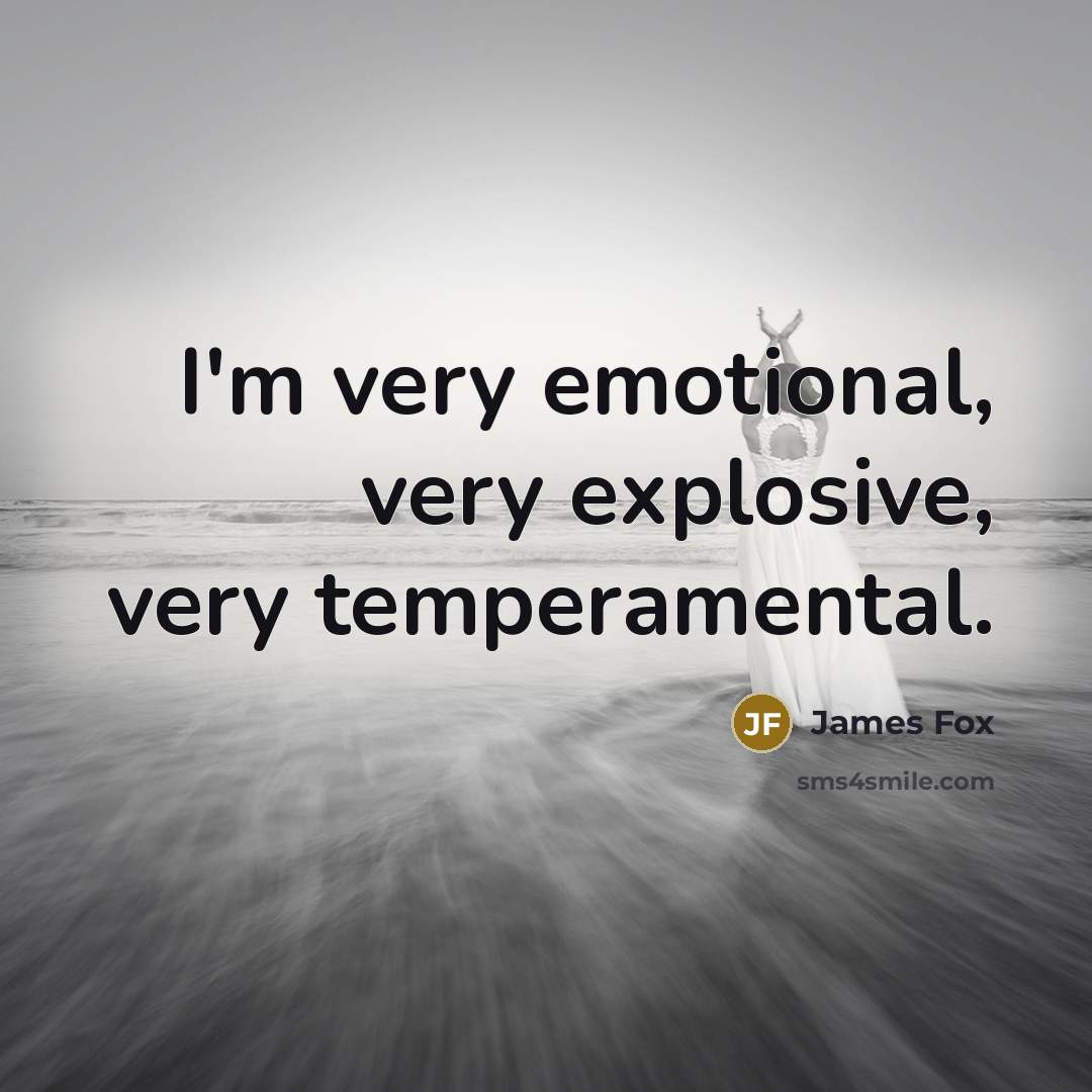“I'm very emotional, very explosive, very temperamental.…” quote by James Fox