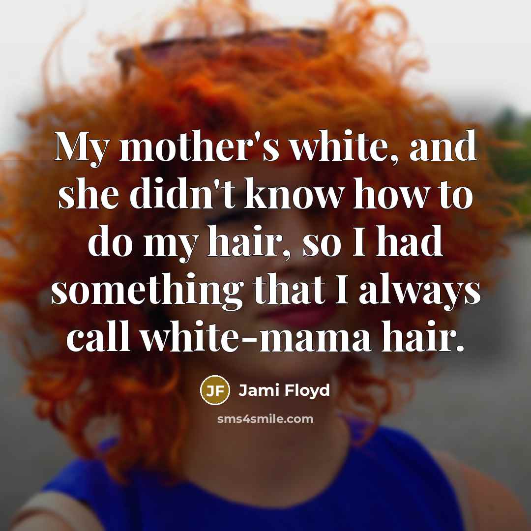 “My mother's white, and she didn't know how to do…” quote by Jami Floyd