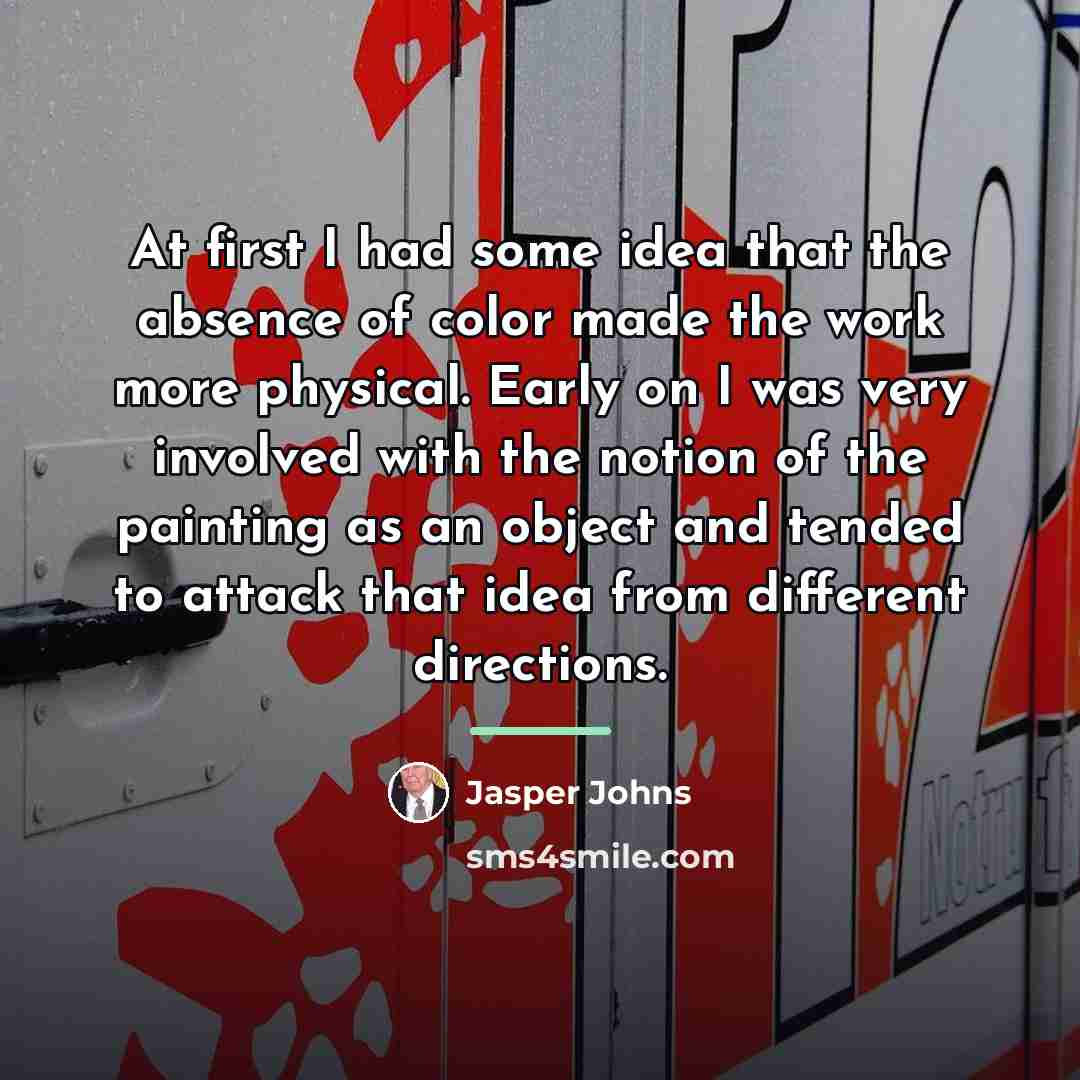 “At first I had some idea that the absence of…” quote by Jasper Johns